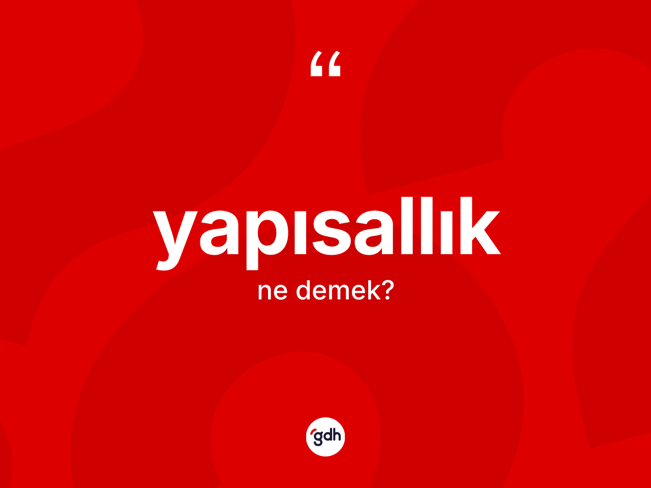 Yapısallık kelimesinin anlamı nedir? Yapısallık kelimesinin TDK anlamı nedir?