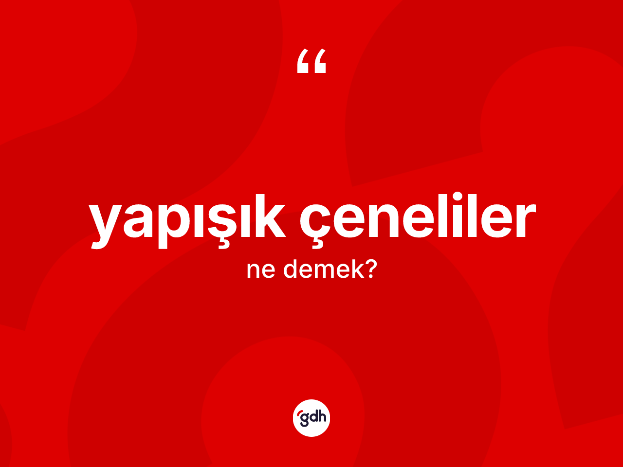 Yapışık çeneliler kelimesinin sözlükteki tanımı nedir? Yapışık çeneliler kelimesinin özellikleri nelerdir?