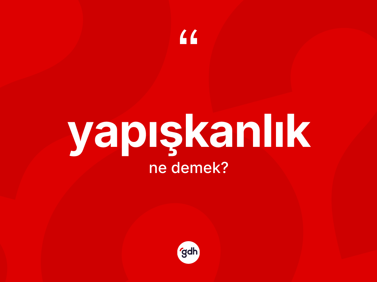 Yapışkanlık kelimesinin sözlükteki tanımı nedir? Yapışkanlık kelimesinin kaç farklı anlamı var?