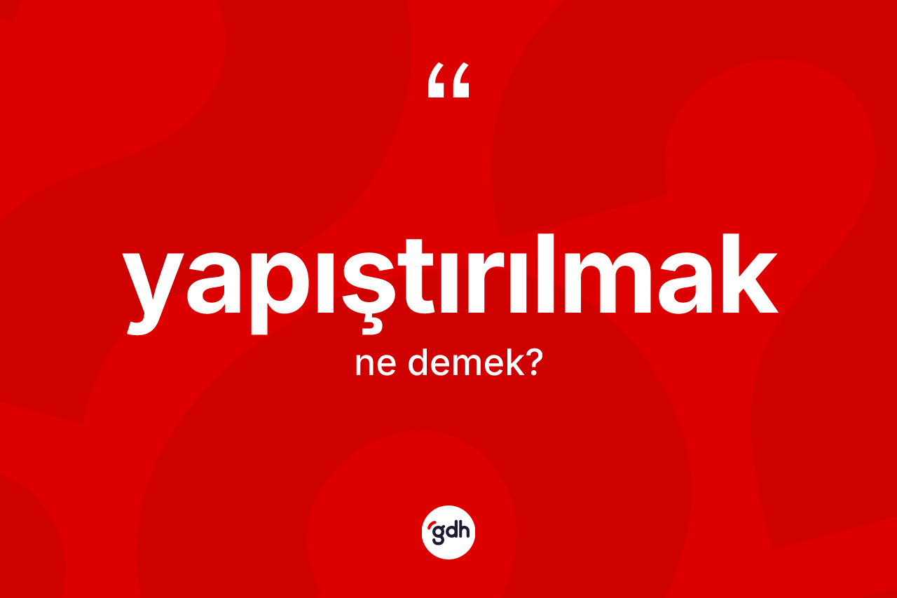 Yapıştırılmak nedir? Yapıştırılmağın halk arasındaki kullanımı nasıldır?