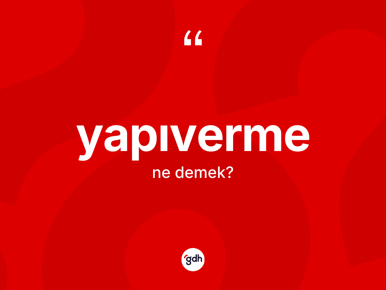 Yapıverme ne demek? Yapıverme kelimesinin özellikleri nelerdir?