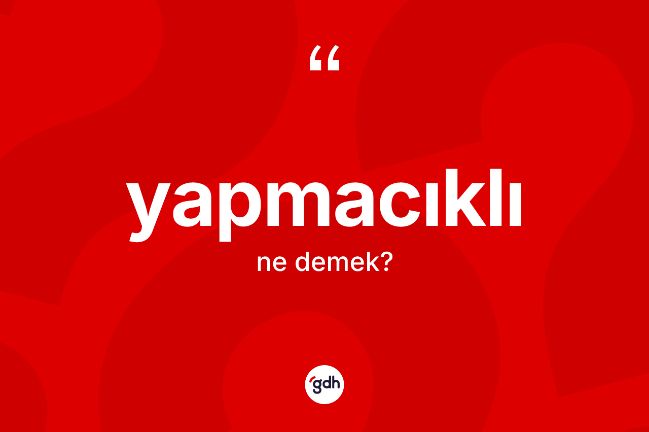 Yapmacıklı kelimesinin anlamı nedir? Yapmacıklı kelimesinin özellikleri nelerdir?