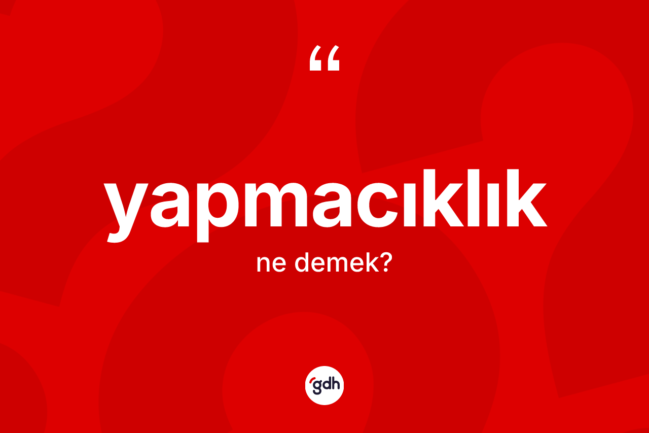 Yapmacıklık nedir? Yapmacıklık kelimesinin kaç farklı anlamı var?