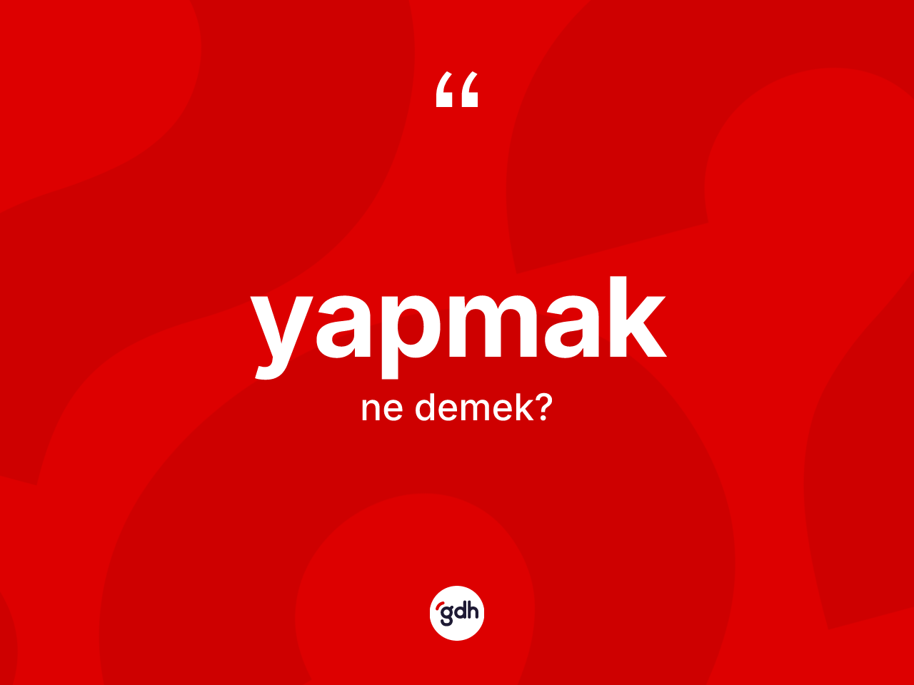 Yapmak kelimesi nedir? Yapmak kelimesinin özellikleri nelerdir?