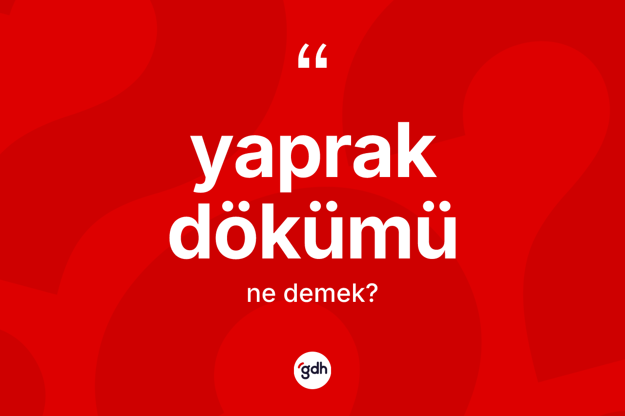 Yaprak dökümü kelimesi nedir? Yaprak dökümü kelimesinin özellikleri nelerdir?