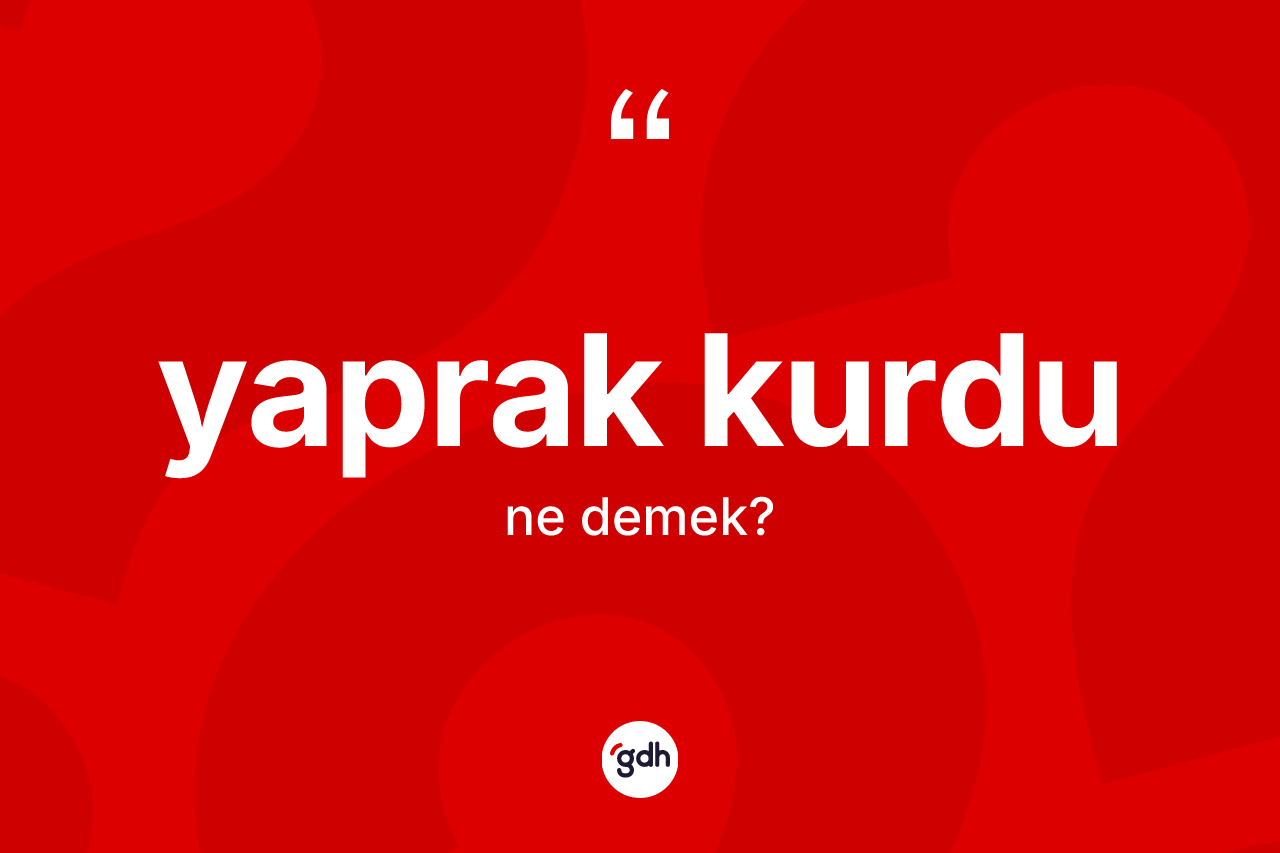 Yaprak kurdu kelimesinin tanımı nedir? Yaprak kurdunun TDK'ya göre anlamı nedir?