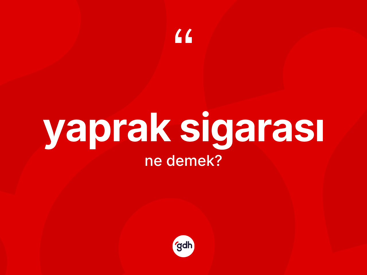 Yaprak sigarası kelimesi ne anlama gelir? Yaprak sigarası kelimesinin özellikleri nelerdir?