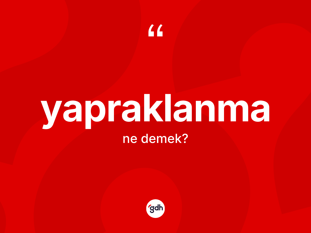 Yapraklanma kelimesi ne anlama gelir? Yapraklanmanın halk arasındaki kullanımı nasıldır?