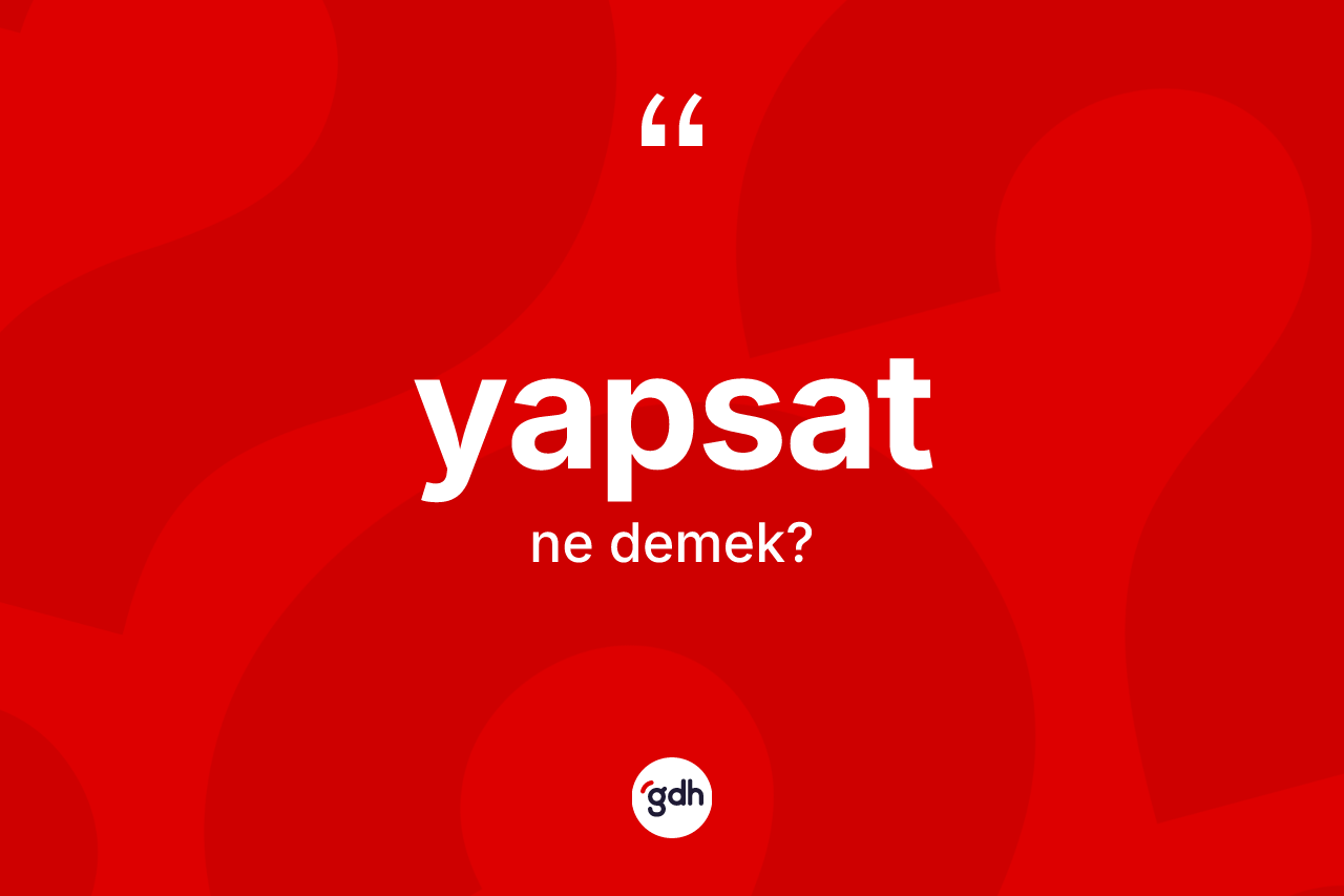 Yapsat nedir? Yapsatın kısaca tanımı nedir?