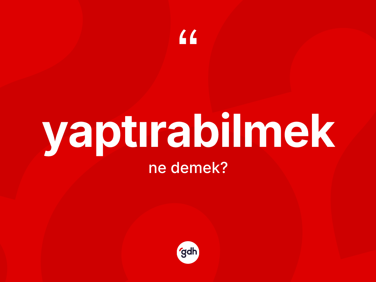 Yaptırabilmek kelimesinin tanımı nedir? Yaptırabilmek kelimesinin kaç farklı anlamı var?