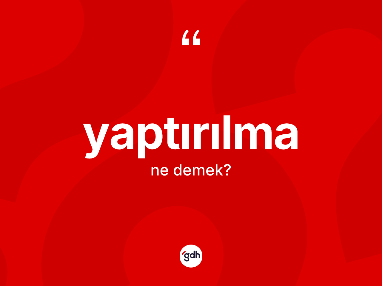 Yaptırılma kelimesinin tanımı nedir? Yaptırılma kelimesinin kaç farklı anlamı var?