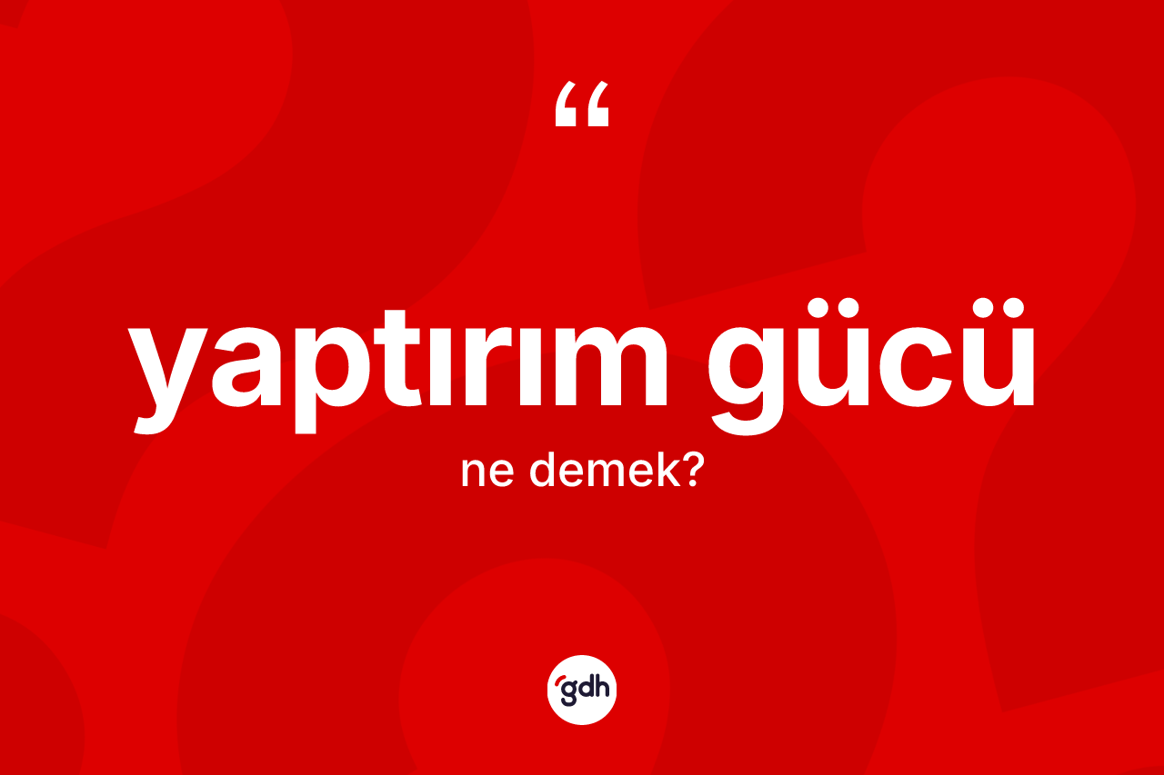 Yaptırım gücü kelimesinin sözlükteki tanımı nedir? Yaptırım gücünün sözlükteki anlamı nedir?