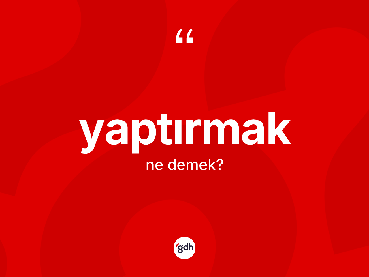 Yaptırmak kelimesinin anlamı nedir? Yaptırmağın halk arasındaki kullanımı nasıldır?
