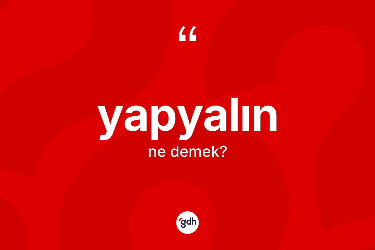 Yapyalın kelimesi ne anlama gelir? Yapyalın kelimesinin TDK anlamı nedir?