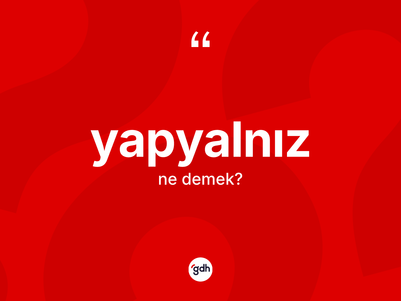 Yapyalnız kelimesinin anlamı nedir? Yapyalnızın kısaca tanımı nedir?