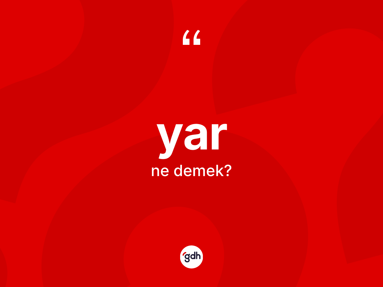 Yar kelimesi ne anlama gelir? Yar kelimesinin TDK'ya göre açıklaması nedir?