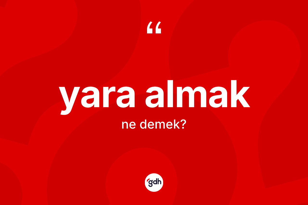 Yara almak ifadesi nedir? Yara almak ifadesi nerede kullanılır?