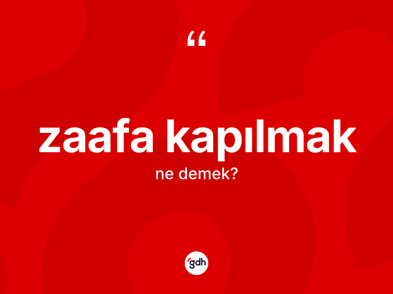 Zaafa kapılmak ifadesinin anlamı nedir? Zaafa kapılmak ifadesinin TDK anlamı nedir?