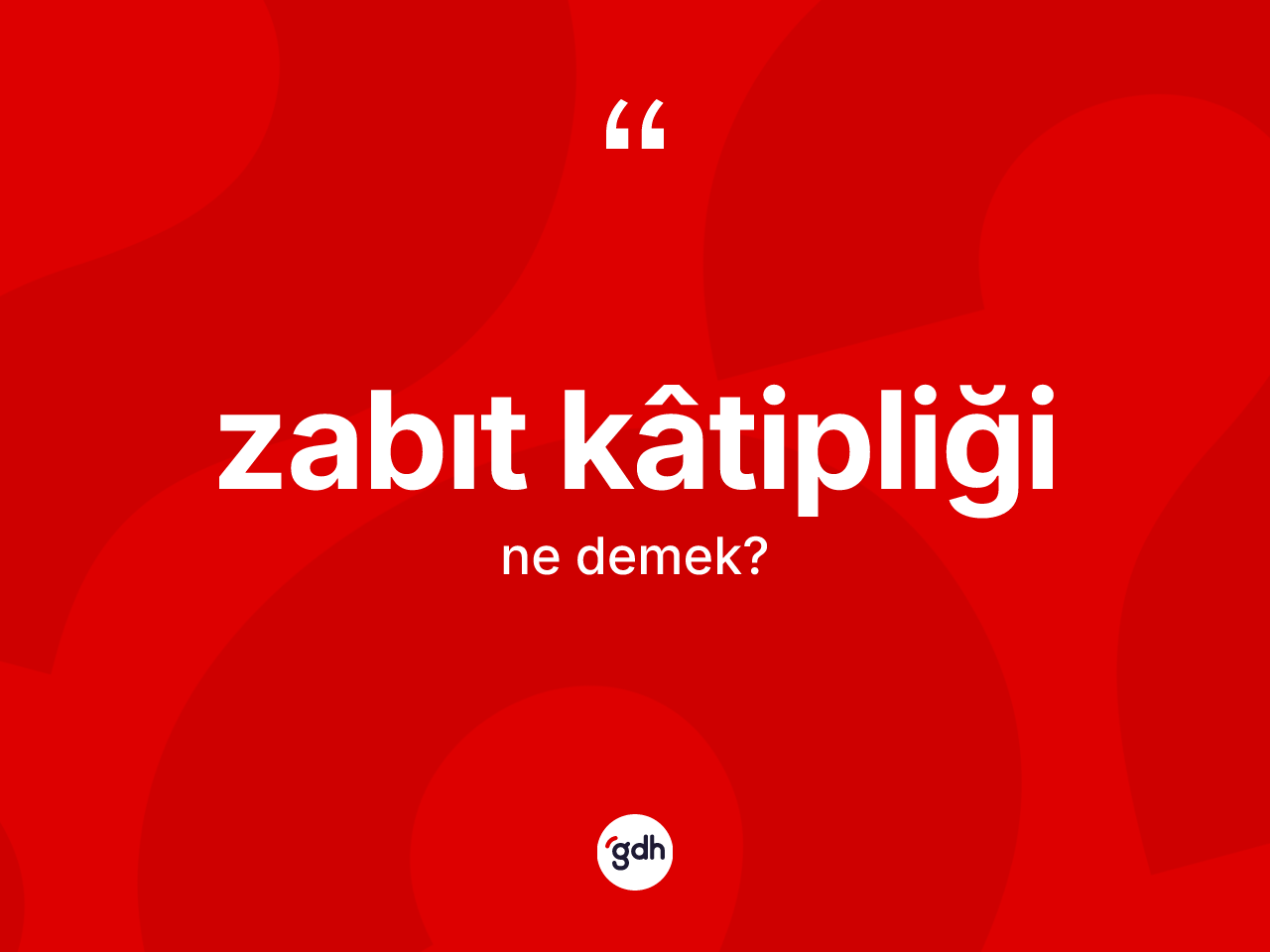 Zabıt kâtipliği ne demek? Zabıt kâtipliğinin TDK'ya göre anlamı nedir?