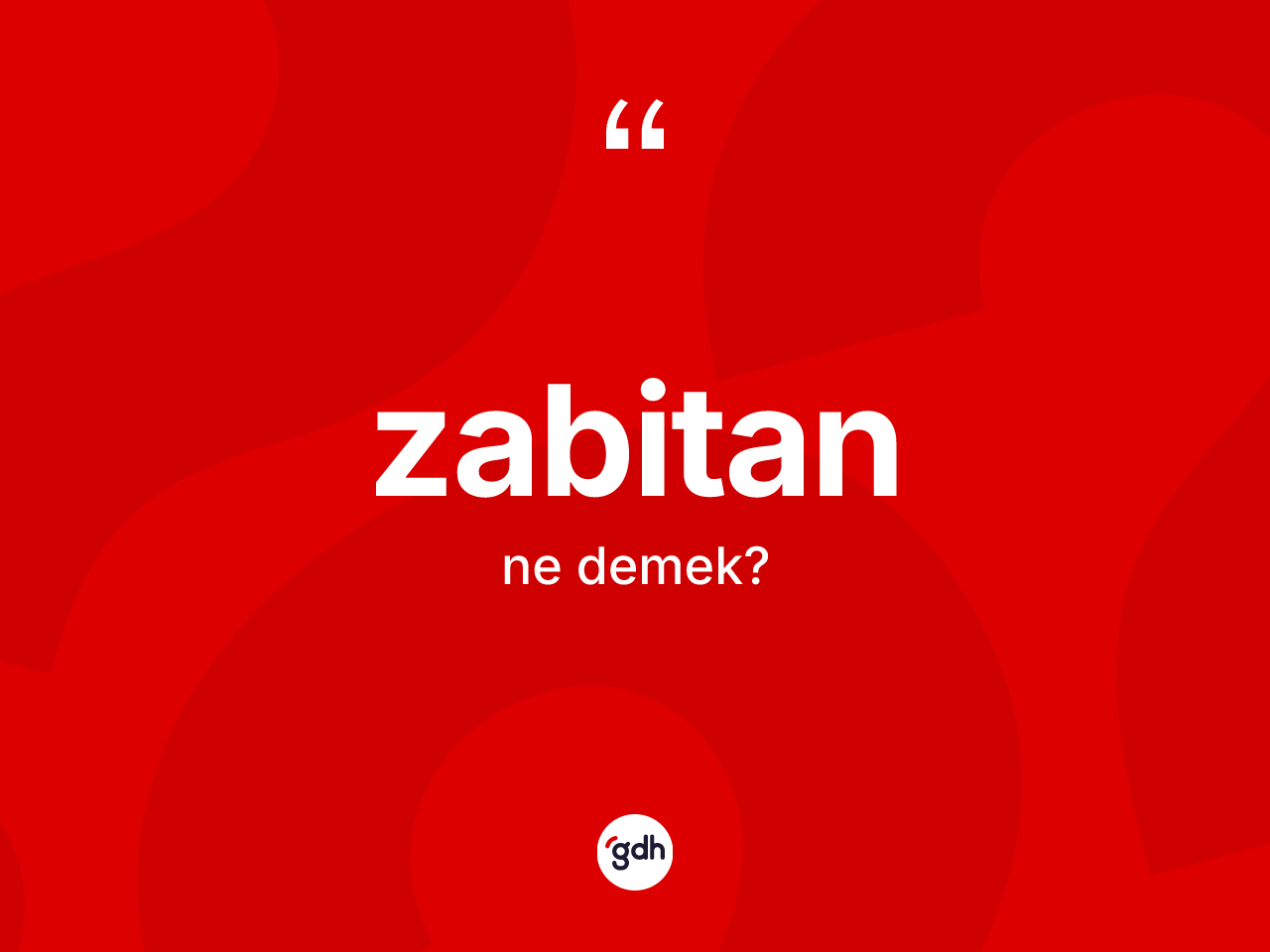 Zabitan kelimesinin sözlükteki tanımı nedir? Zabitanın halk arasındaki kullanımı nasıldır?