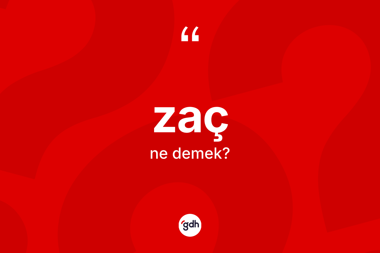 Zaç kelimesi ne anlama gelir? Zaç kelimesinin TDK'ya göre açıklaması nedir?