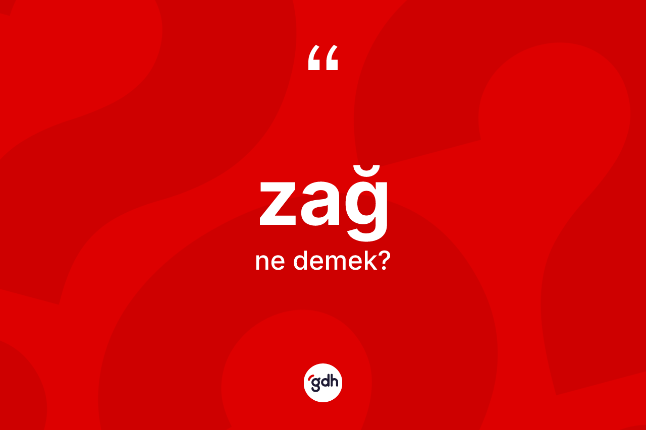 Zağ kelimesi ne demek? Zağın halk arasındaki kullanımı nasıldır?