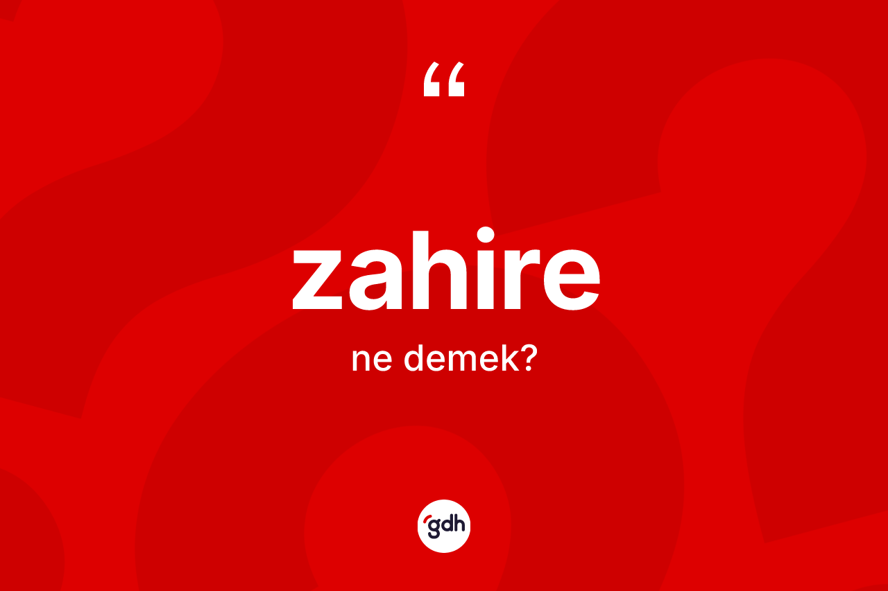 Zahire ne anlama gelir? Zahire kelimesinin kaç farklı anlamı var?
