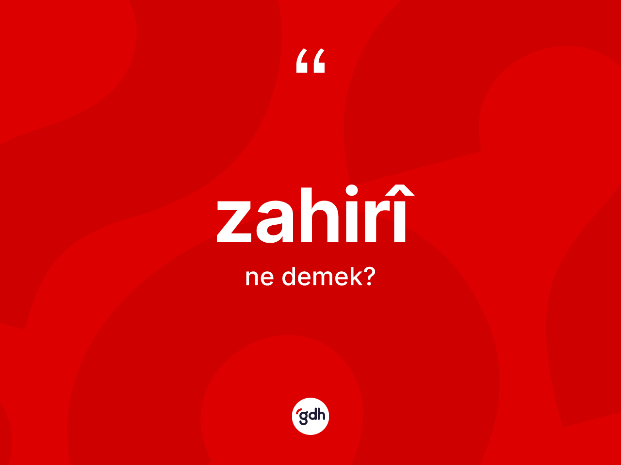 Zahirî kelimesinin sözlükteki tanımı nedir? Zahirîin TDK'ya göre anlamı nedir?