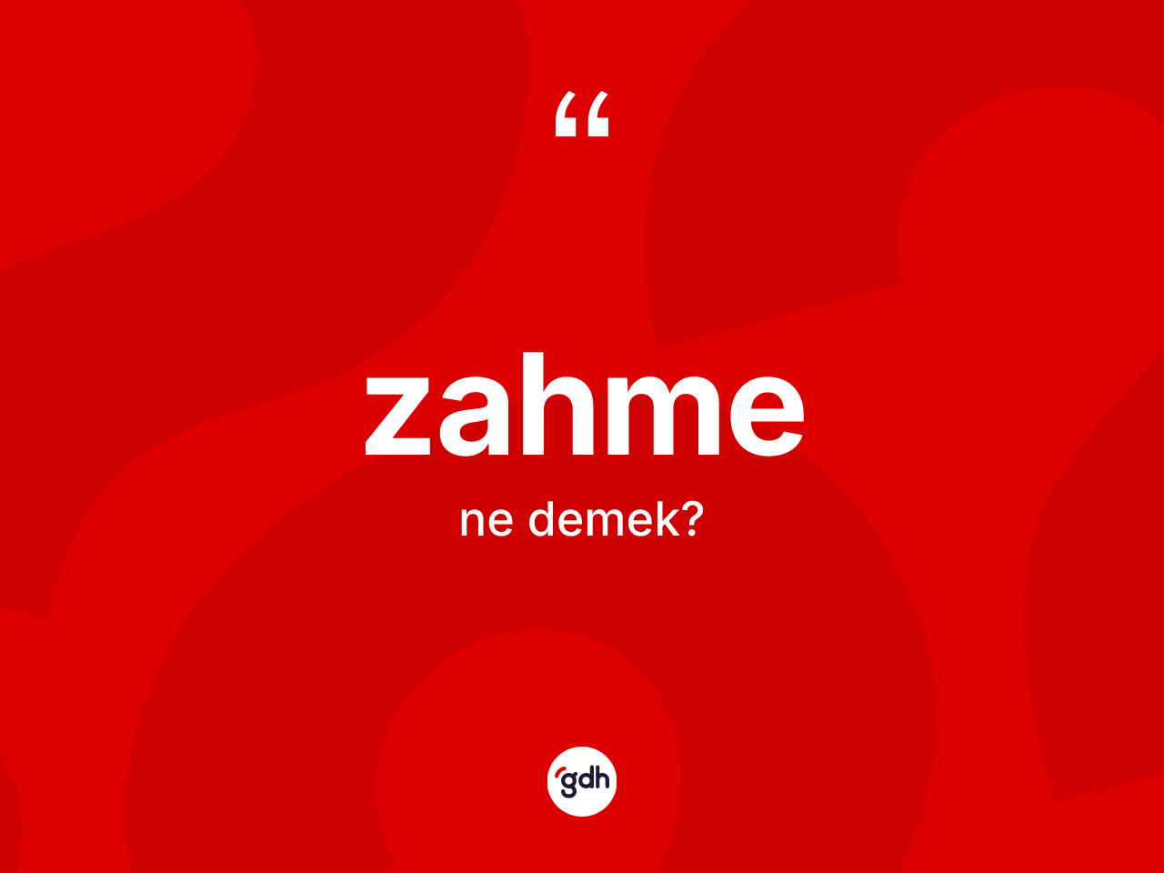 Zahme kelimesinin sözlükteki tanımı nedir? Zahmenin sözlükteki anlamı nedir?