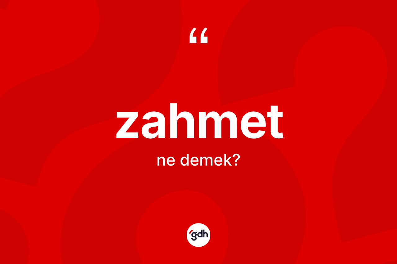 Zahmet kelimesi nedir? Zahmet kelimesinin TDK'ya göre açıklaması nedir?