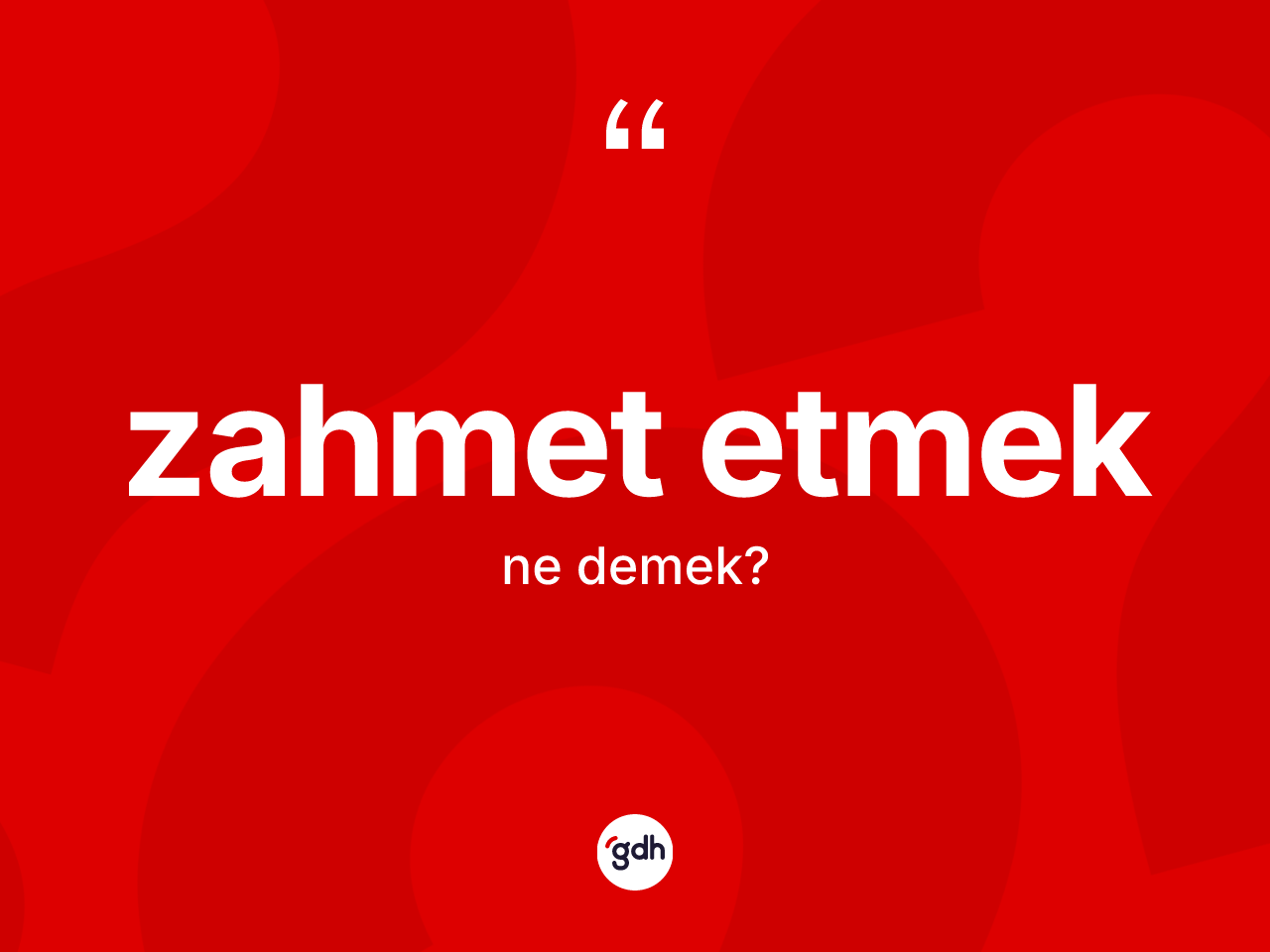 Zahmet etmek ifadesinin kısaca tanımı nedir? Zahmet etmek ifadesi nerede kullanılır?