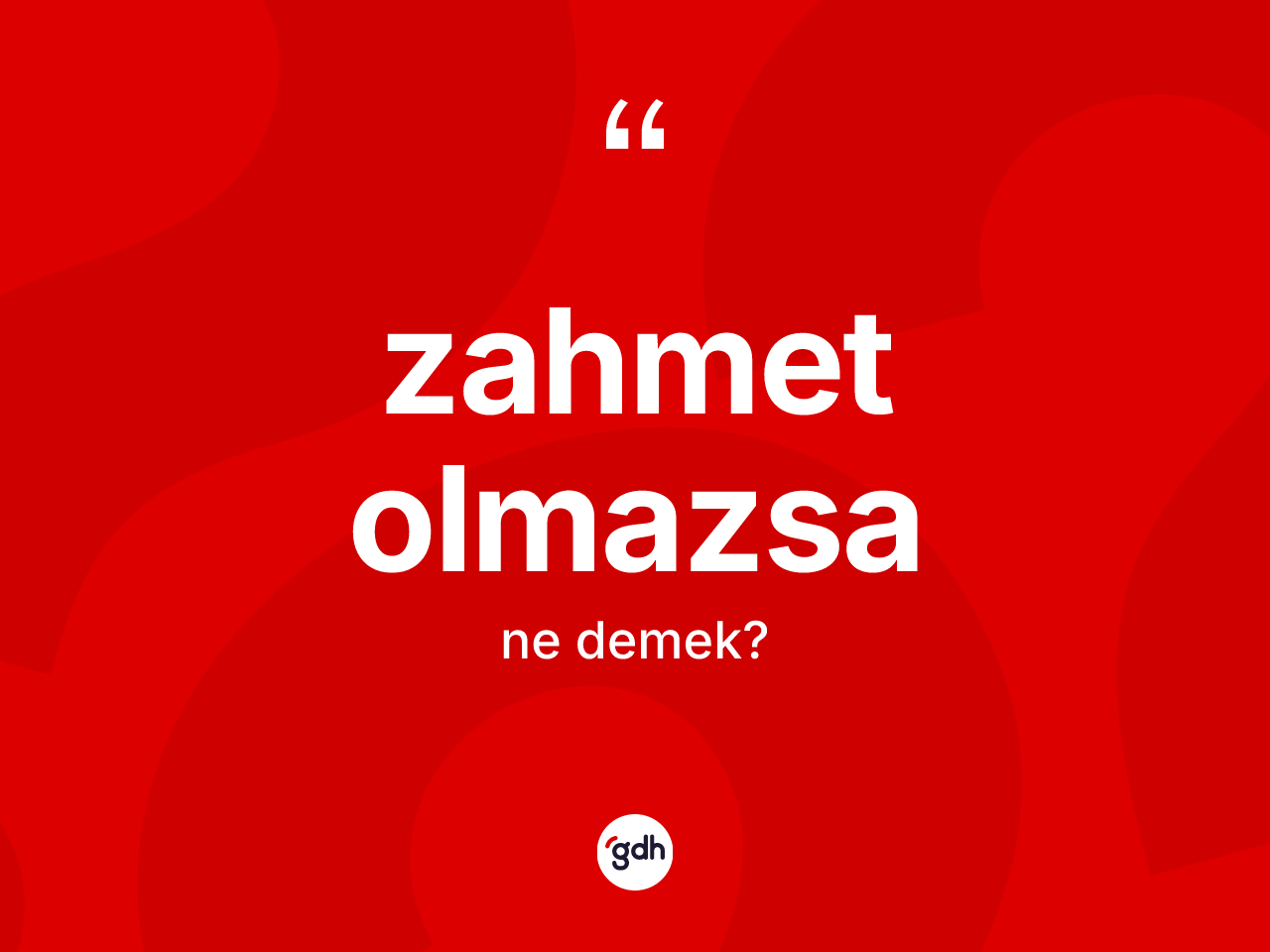 Zahmet olmazsa ifadesinin tanımı nedir? Zahmet olmazsa ifadesi nerede kullanılır?
