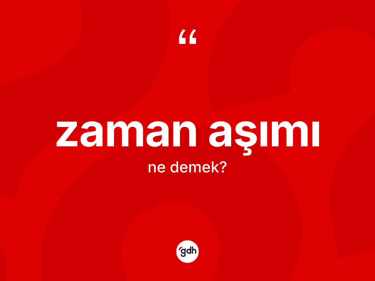 Zaman aşımı kelimesi ne demek? Zaman aşımının TDK'ya göre anlamı nedir?