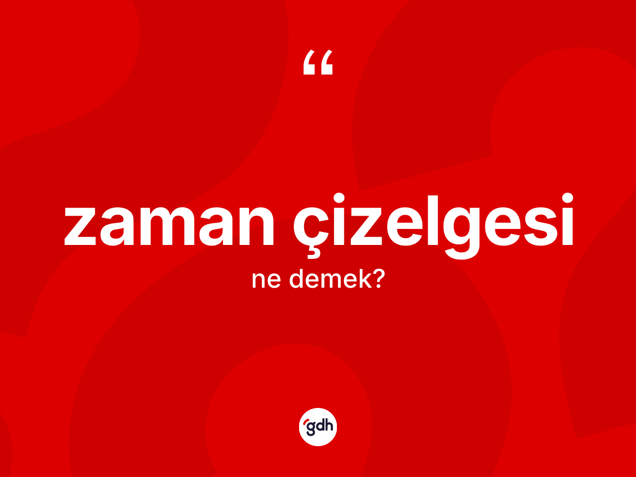 Zaman çizelgesi kelimesi ne demek? Zaman çizelgesinin sözlükteki anlamı nedir?