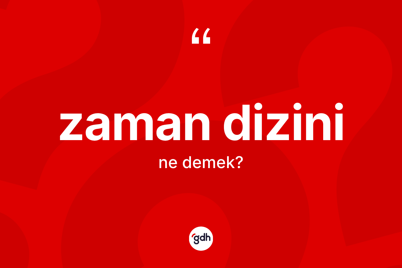 Zaman dizini kelimesi nedir? Zaman dizininin sözlükteki anlamı nedir?