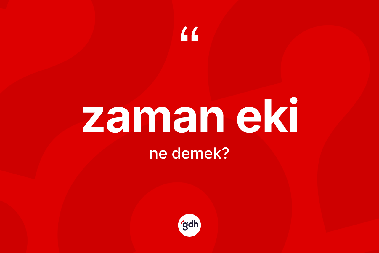 Zaman eki kelimesi ne demek? Zaman ekinin sözlükteki anlamı nedir?
