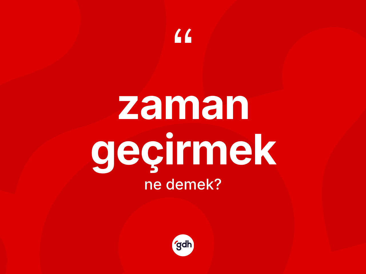 Zaman geçirmek ifadesinin tanımı nedir? Zaman geçirmek sözü nerede kullanılır?