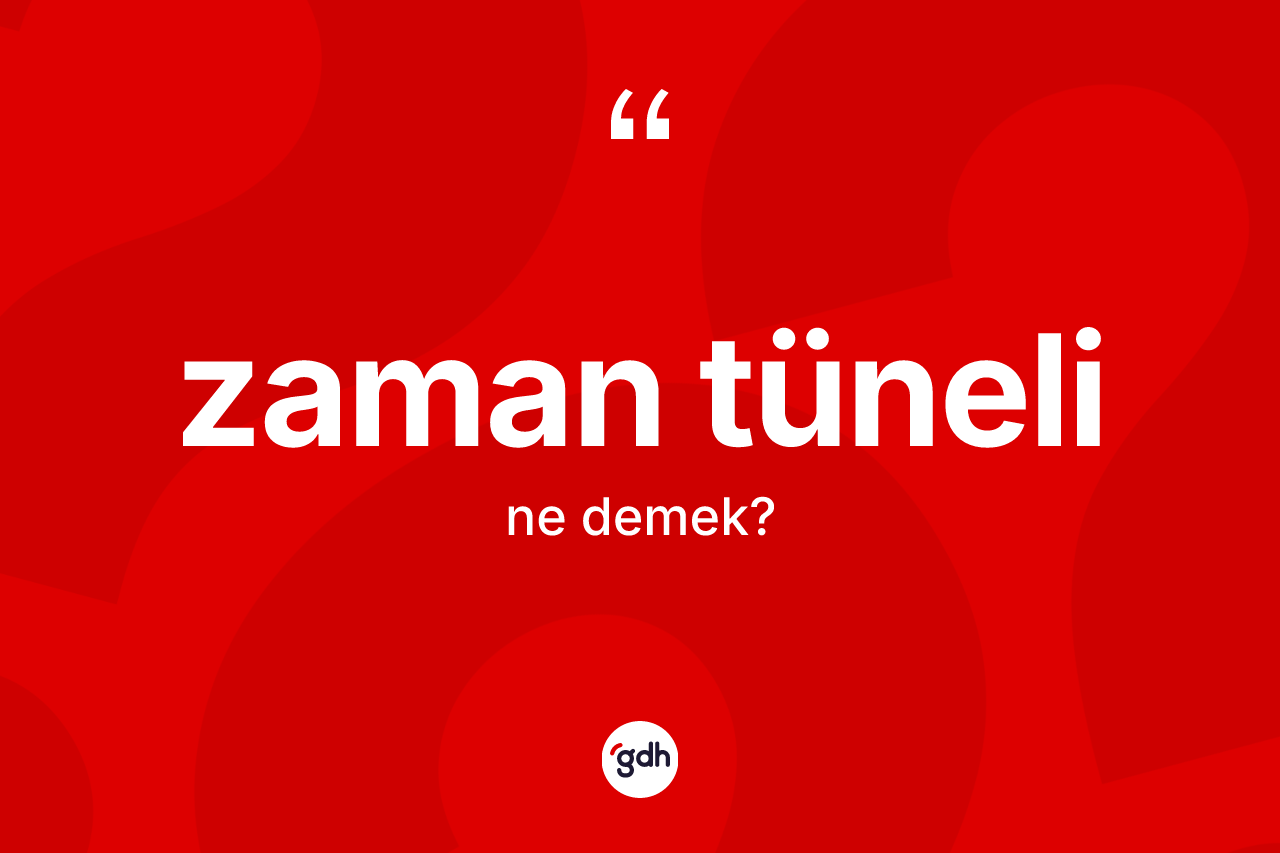 Zaman tüneli kelimesi ne demek? Zaman tünelinin TDK'ya göre anlamı nedir?