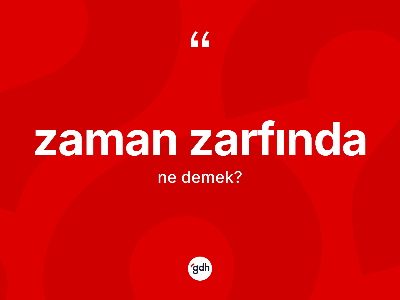 Zaman zarfında kelimesinin anlamı nedir? Zaman zarfında kelimesinin kaç farklı anlamı var?