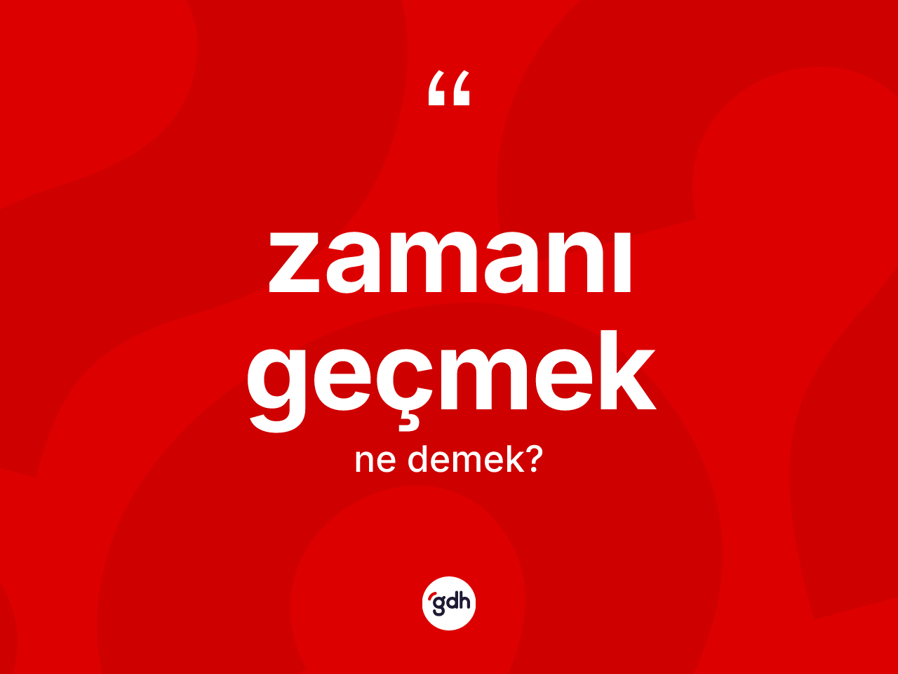 Zamanı geçmek ne demektir? Zamanı geçmek ifadesinin TDK tanımı nedir?