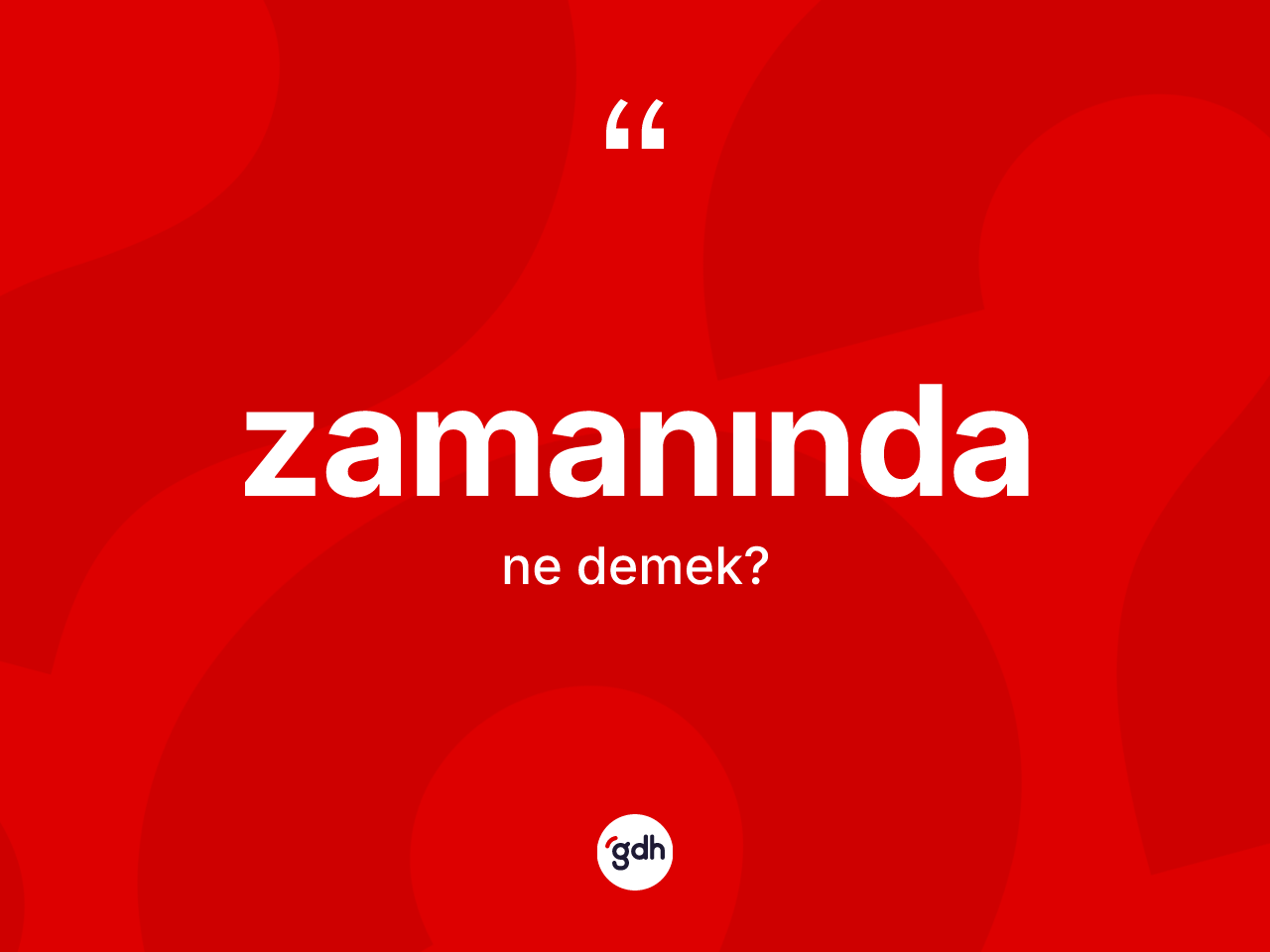 Zamanında kelimesi ne demek? Zamanında kelimesinin TDK anlamı nedir?