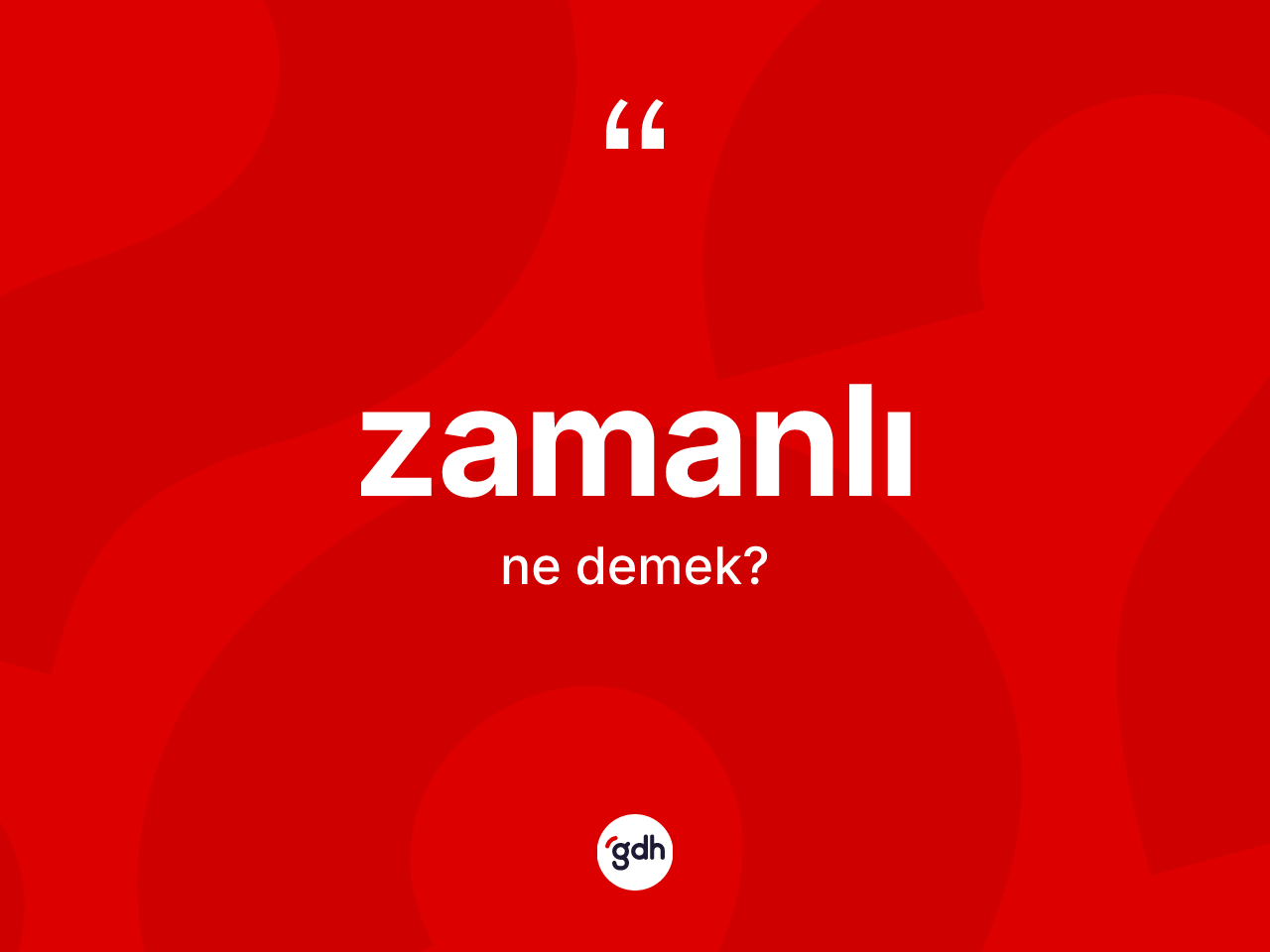 Zamanlı kelimesi ne demek? Zamanlının kısaca tanımı nedir?