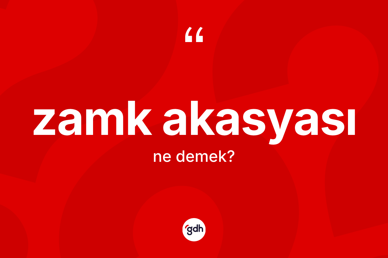Zamk akasyası kelimesinin sözlükteki tanımı nedir? Zamk akasyasının TDK'ya göre anlamı nedir?
