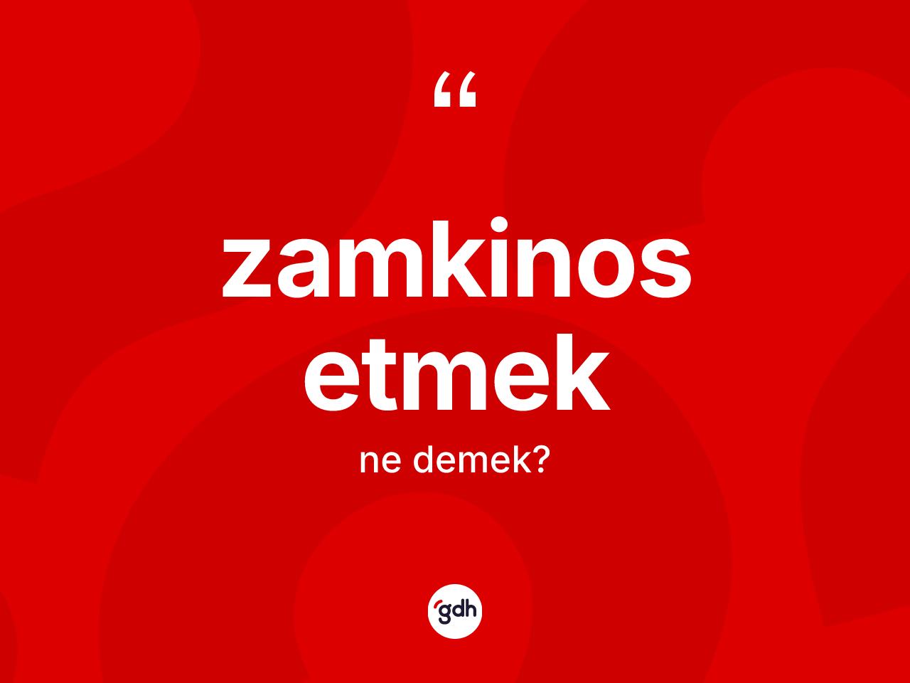 Zamkinos etmek sözü nedir? Zamkinos etmek ifadesinin TDK anlamı nedir?