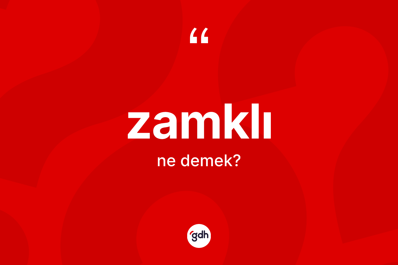 Zamklı kelimesinin anlamı nedir? Zamklının TDK'ya göre anlamı nedir?