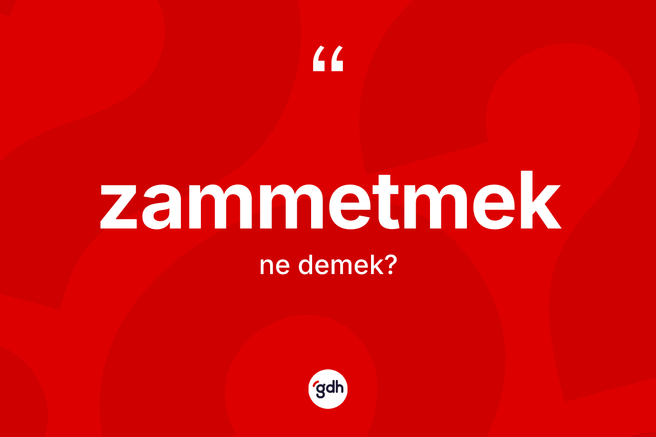 Zammetmek ne anlama gelir? Zammetmek kelimesinin TDK'ya göre açıklaması nedir?