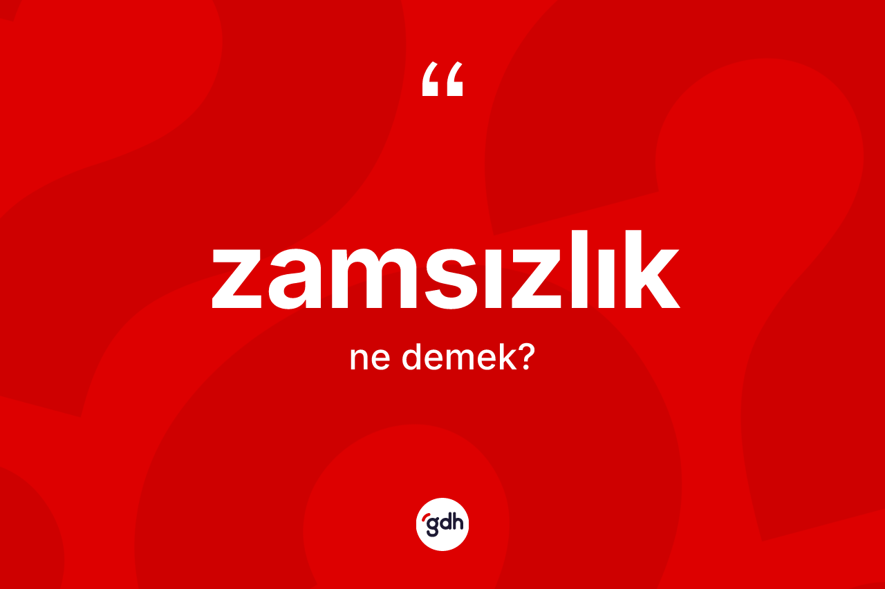 Zamsızlık nedir? Zamsızlığın halk arasındaki kullanımı nasıldır?