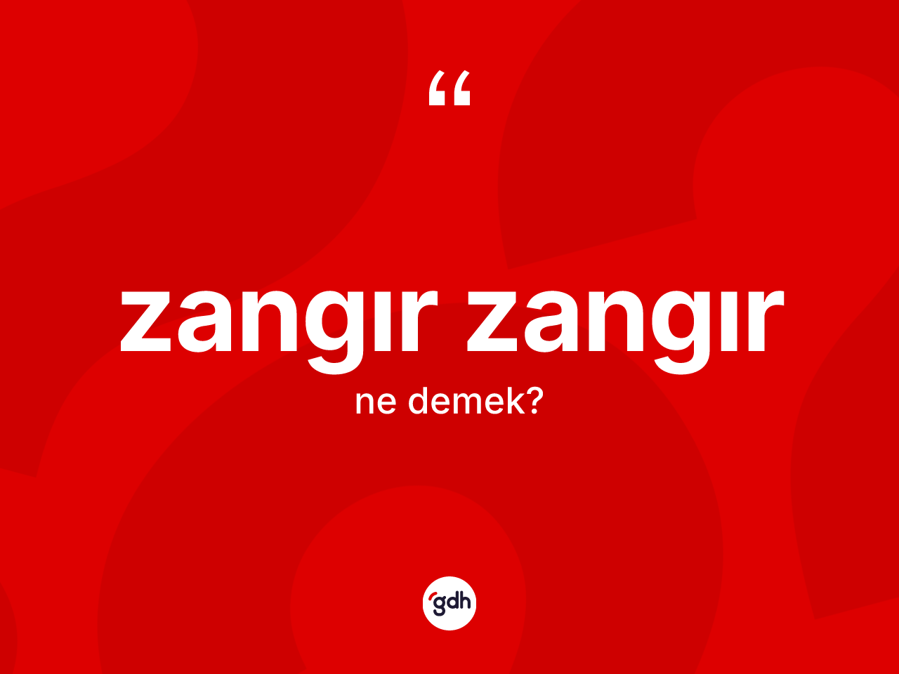 Zangır zangır kelimesi nedir? Zangır zangırın TDK'ya göre anlamı nedir?