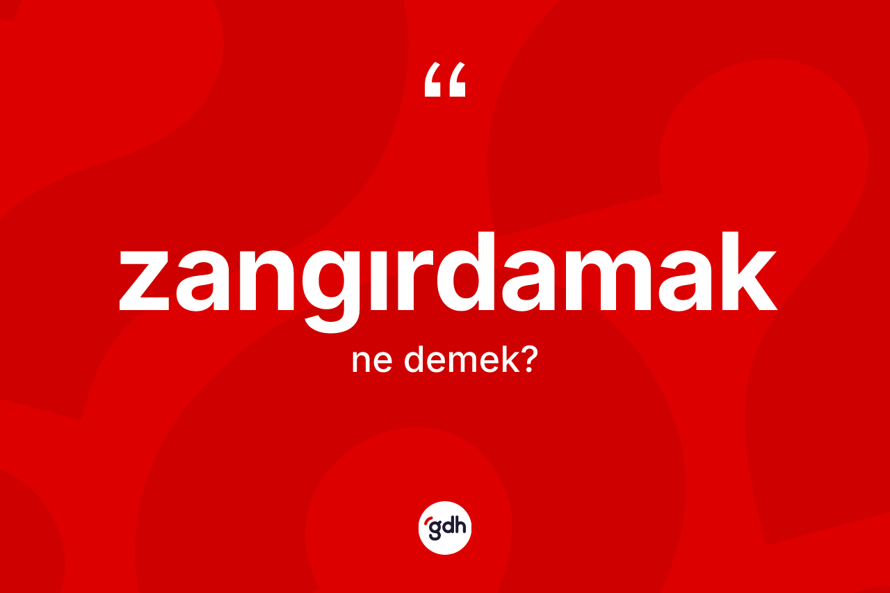 Zangırdamak ne anlama gelir? Zangırdamağın halk arasındaki kullanımı nasıldır?