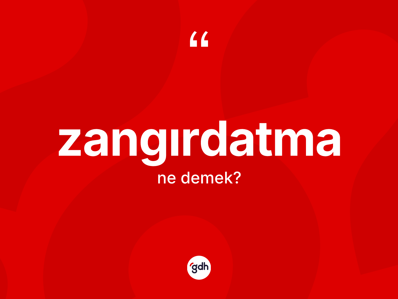 Zangırdatma ne demek? Zangırdatmanın TDK'ya göre anlamı nedir?